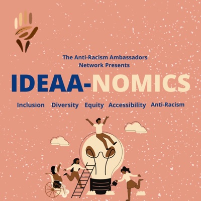 IDEAA-nomics (Inclusion, Diversity, Equity, Accessibility, Anti-Racism) Podcast