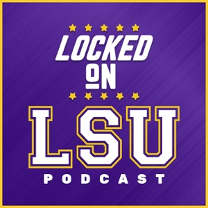 Locked On LSU - Daily Podcast On LSU Tigers Football & Basketball