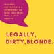 Legally, Dirty, Blonde.