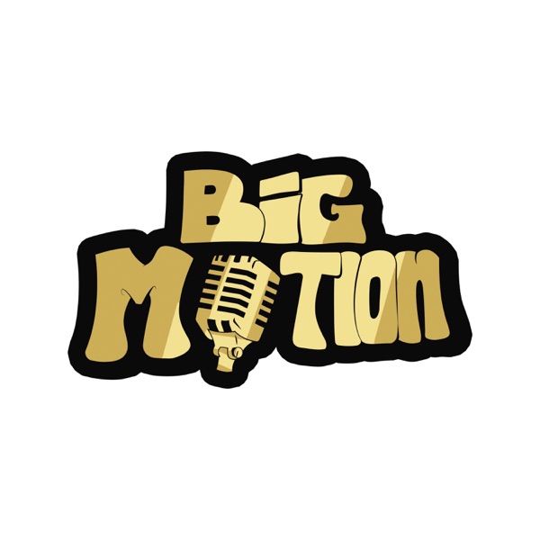 Big Motion Podcast 