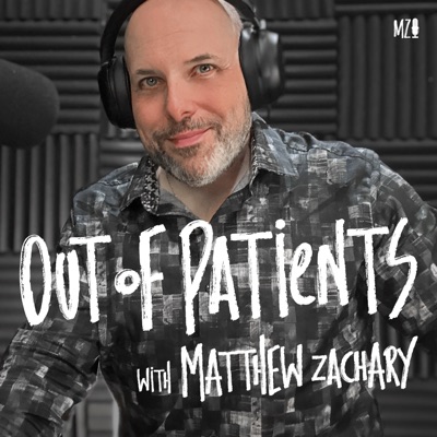 Out of Patients with Matthew Zachary