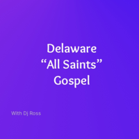 Delaware “All Saints” Gospel podcast