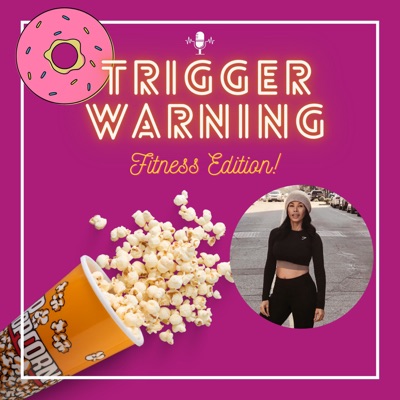 Trigger warning Podcast! Fitness edition
