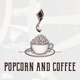 Popcorn and Coffee
(A Movie Podcast)