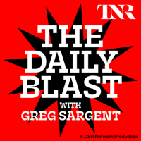 THE DAILY BLAST with Greg Sargent podcast