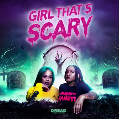 Girl, That's Scary:DREAD Podcast Network