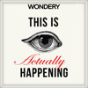 This Is Actually Happening - Wondery