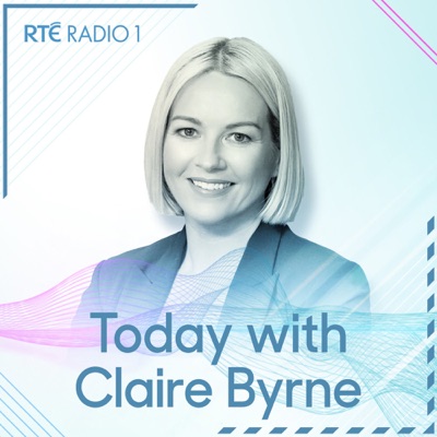 Today with Claire Byrne:RTÉ Radio 1