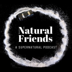 Natural Friends: A Supernatural Podcast