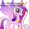 My Little Pony songs that aren't on spotify. - Uwu man