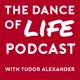 The Dance Of Life Podcast with Tudor Alexander