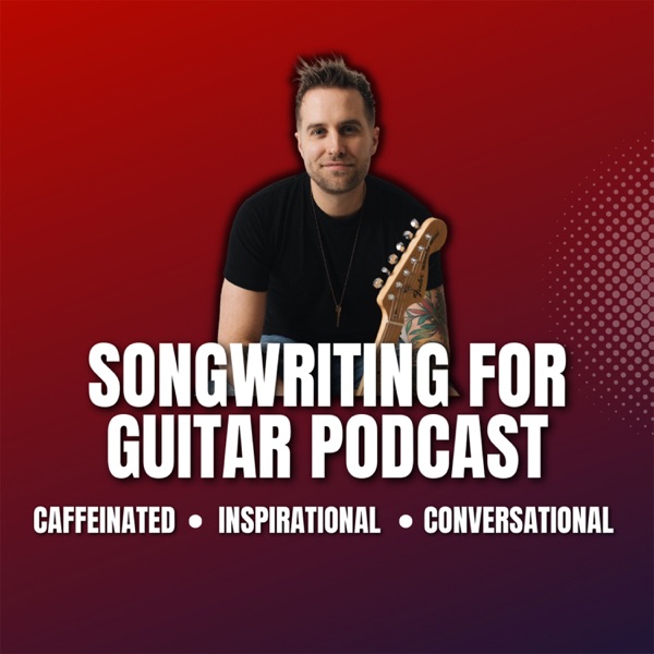 Songwriting For Guitar Podcast