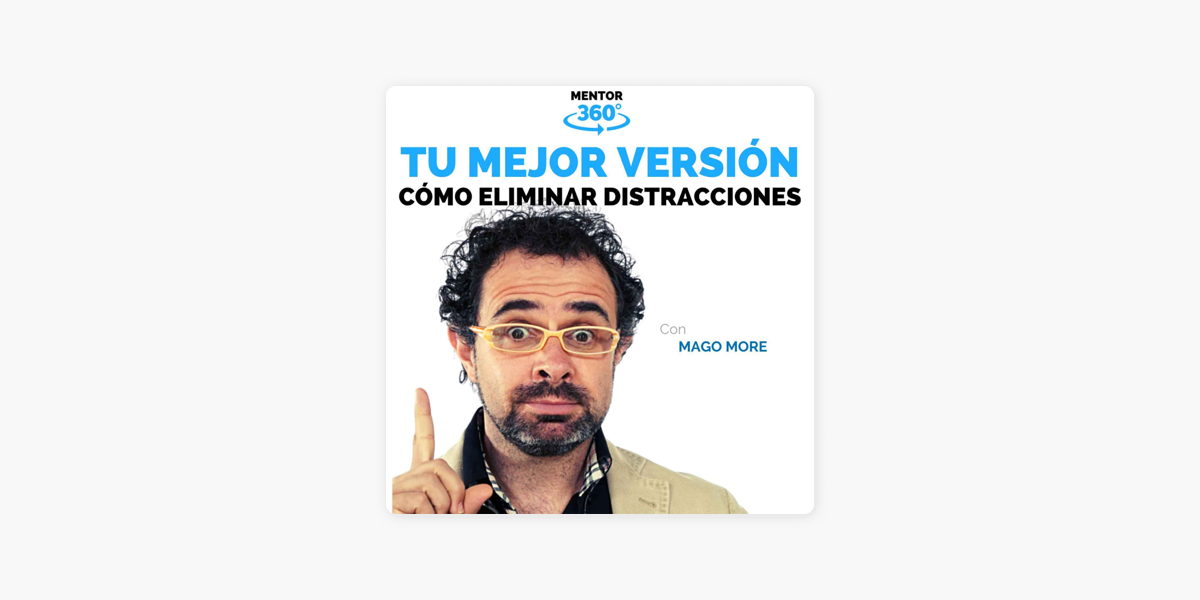 Apple Podcasts पर MENTOR360: Cómo Eliminar Distracciones - Mago More - Tu  Mejor Versión - MENTOR360