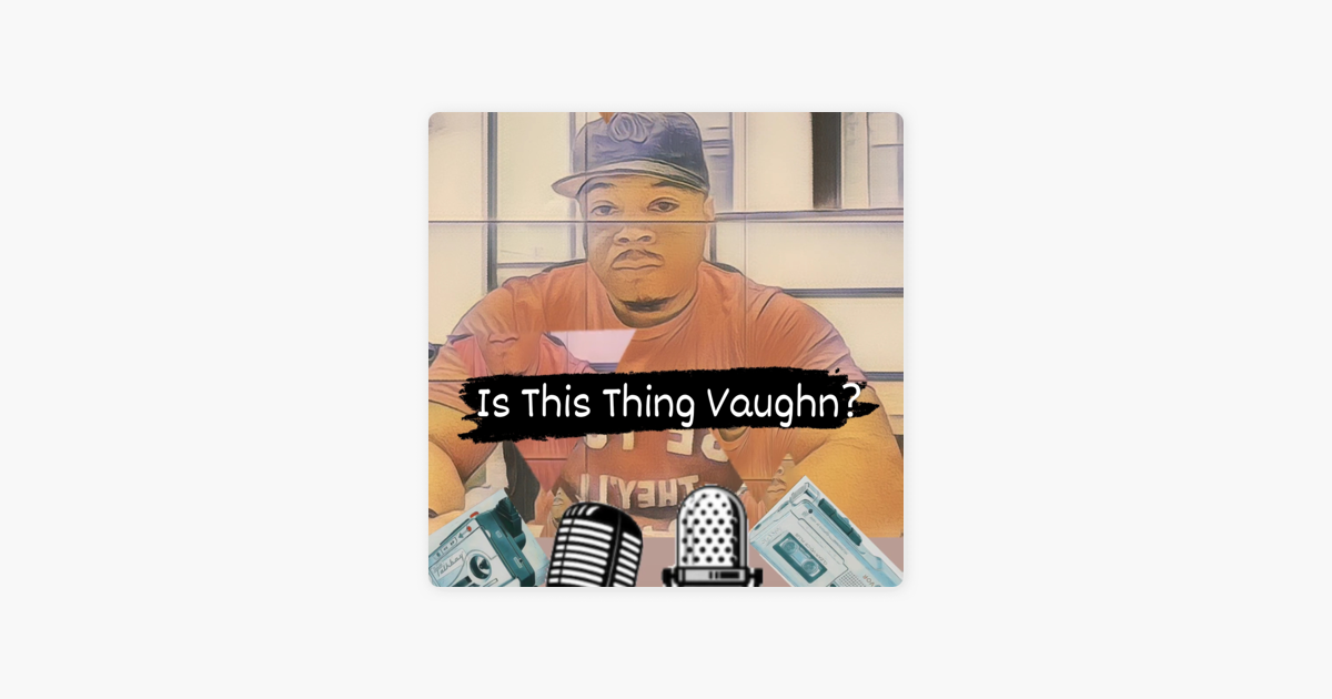 Is This Thing Vaughn On Apple Podcasts is-this-thing-vaughn-on-apple-podcasts