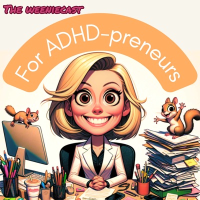 The Weeniecast - for ADHD entrepreneurs and neurodivergent business owners