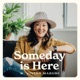 Someday is Here