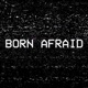 Born Afraid