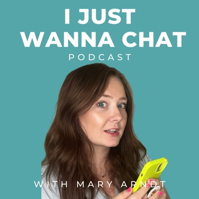 I Just Wanna Chat:Mary Arndt