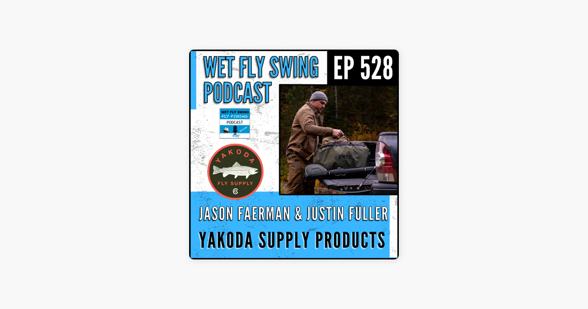Wet Fly Swing Fly Fishing Podcast: Yakoda Supply Products with Jason  Faerman and Justin Fuller - Fly Tying, Outdoor Gear, Colorado on Apple  Podcasts