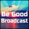 Be Good Broadcast - Be Good Broadcast