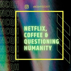 Netflix, Coffee & Questioning Humanity