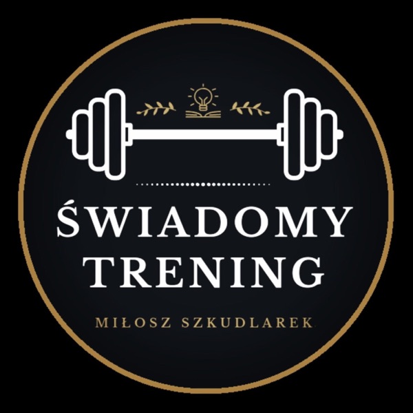 馃弸馃徎 艢wiadomy Trening - Zdrowy styl 偶ycia, czyli o ruchu, diecie i zdrowiu (Mi艂osz Szkudlarek)
