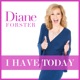 I HAVE TODAY with Diane Forster