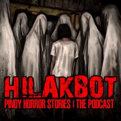 HILAKBOT PINOY HORROR STORIES | The Podcast