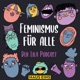 Feminism WTF: Freiheit, Lust und Liebe durch Vielfalt