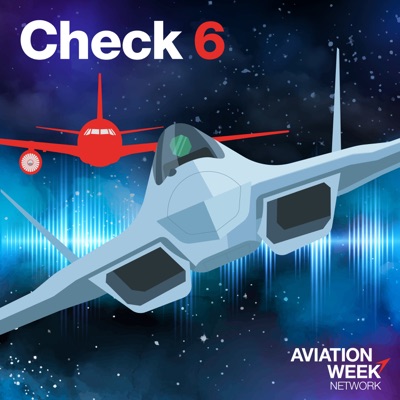 Aviation Week's Check 6 Podcast:Aviation Week Network