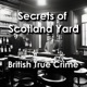 The Secrets of Scotland Yard: British True Crime Stories