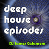 Deep House Episodes - James Calamera