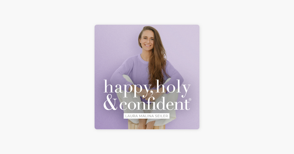 happy, holy & confident® Dein Podcast fürs Herz und den Verstand Laura  Malina Seiler