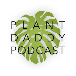 Plant Daddy Podcast