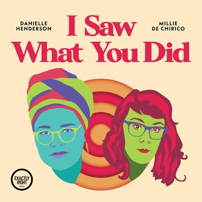 I Saw What You Did - a film podcast with Danielle Henderson and Millie De Chirico:Exactly Right Media – the original true crime comedy network