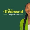 She’s Obsessed - The Podcast