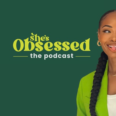 She’s Obsessed - The Podcast hosted by Jamelia Donaldson Produced by Jevetta Boyce