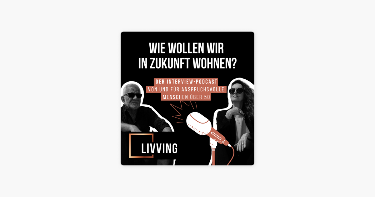 LIVVING Podcast - Wie Wollen Wir In Zukunft Wohnen?“ Auf Apple Podcasts