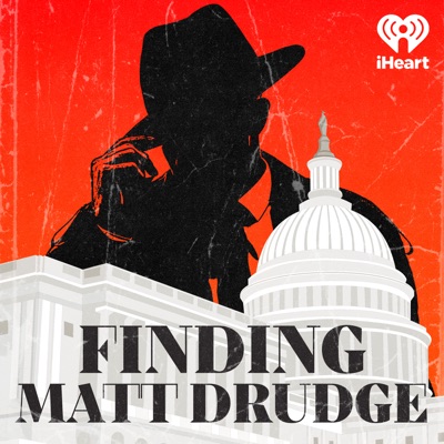 Finding Matt Drudge:iHeartPodcasts