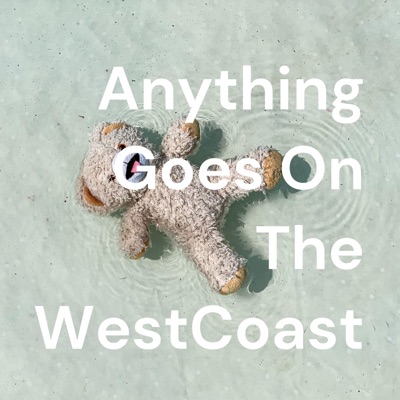 Anything Goes On The WestCoast Anything Goes On The WestCoast