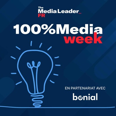 100%Media week, le podcast The Media Leader FR