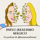 INFLU-REALISMO MÁGICO. Un podcast de @hazmeunafotoasi