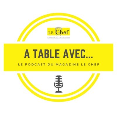 A Table avec... Le podcast du magazine Le Chef