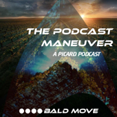 The Podcast Maneuver: A Picard Podcast - Bald Move