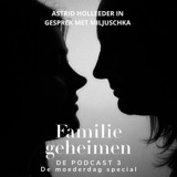 Familiegeheimen #3 - Astrid Holleeder in gesprek met Miljuschka - Moederdag special