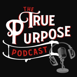The True Purpose Podcast