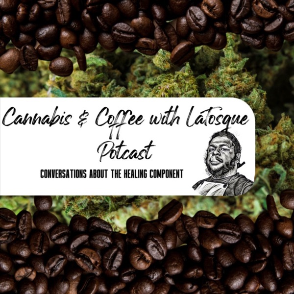 Cannabis and Coffee with LaTosque