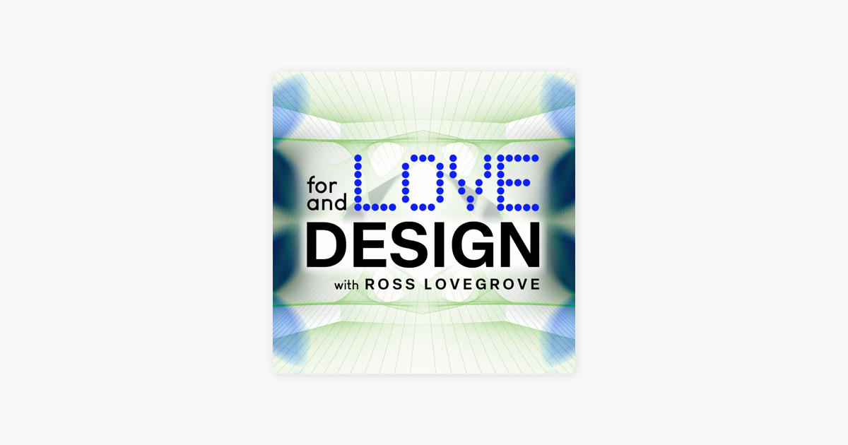 ‎For Love & Design with Ross Lovegrove Sustainable Future Industrial Designer on Apple Podcasts