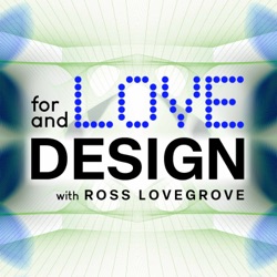 For Love & Design with Ross Lovegrove | Sustainable Future | Industrial Designer