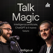 Talk Magic: intelligenza artificiale, ChatGPT e il nuovo futuro - Indigo.ai